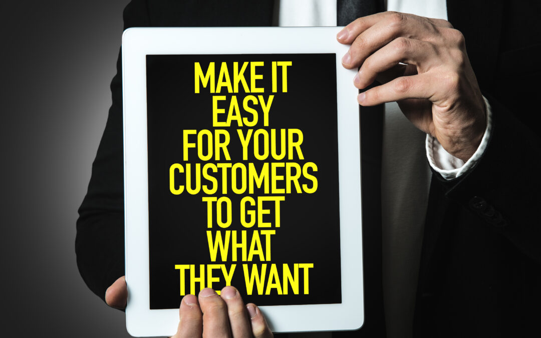 Make it easy for your customers to get what they want